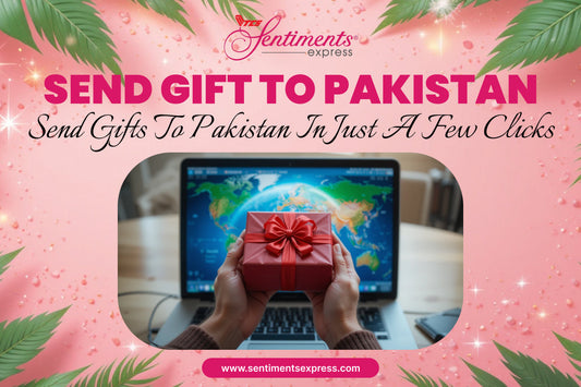 Send Gift to Pakistan: Heartfelt Ideas to Stay Connected Across Miles